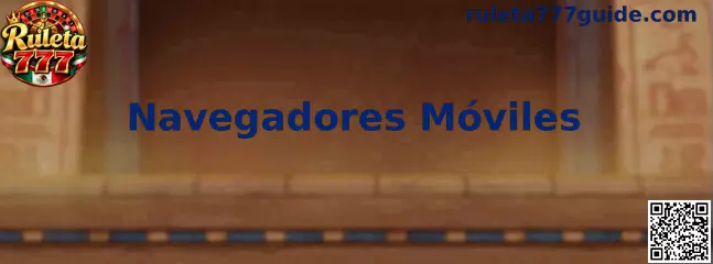 Navegadores Móviles para Ruleta 777