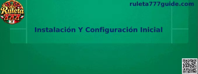 Guía de instalación y configuración inicial de Ruleta 777 para dispositivos móviles