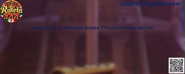 Explicación de cómo hacer la Pirámide Ruleta 777 con la fecha del día