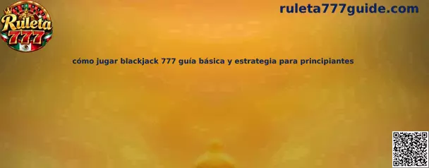Cómo jugar blackjack 777 guía básica y estrategia para principiantes
