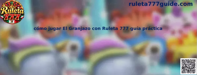 Explicación de cómo jugar El Granjazo con Ruleta 777 guía práctica