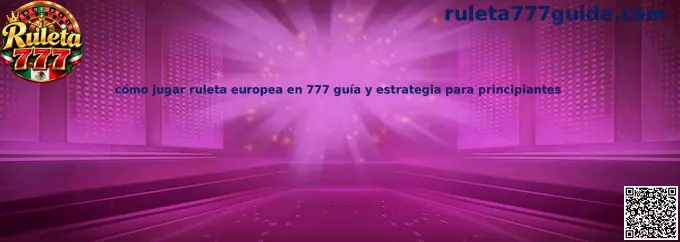 Guía para aprender a jugar ruleta europea en 777