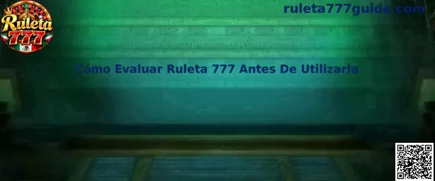 Guía para evaluar Ruleta 777 antes de utilizarla en México