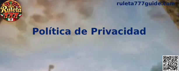 Información sobre la Política de Privacidad de Ruleta 777