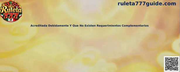 Acreditada Debidamente Y Que No Existen Requerimientos Complementarios en Ruleta 777