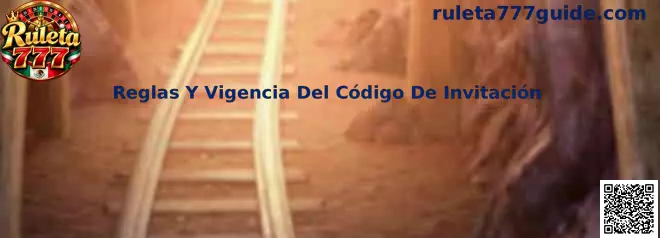 Guía de Ruleta 777 sobre reglas, vigencia, requisitos y restricciones del código de invitación en México